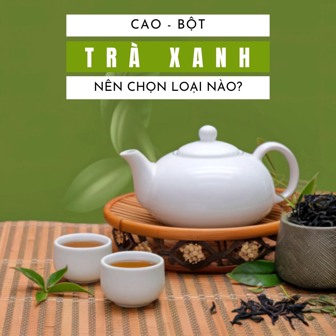 So Sánh Cao Trà Xanh Hòa Tan Và Bột Trà Xanh: Nên Chọn Loại Nào?